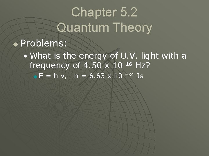 Chapter 5. 2 Quantum Theory u Problems: • What is the energy of U.