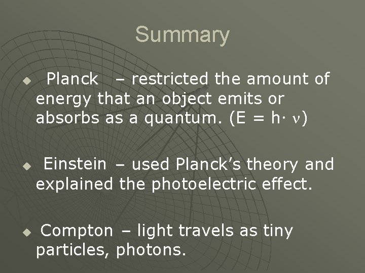 Summary u u u Planck – restricted the amount of energy that an object