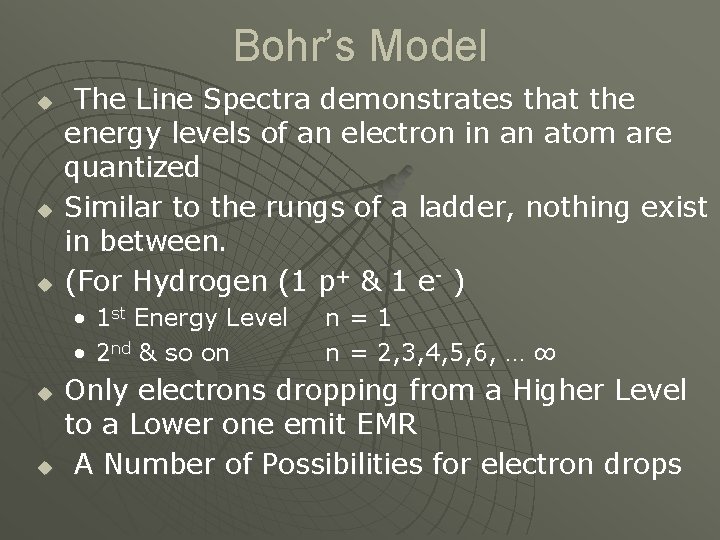 Bohr’s Model u u u The Line Spectra demonstrates that the energy levels of