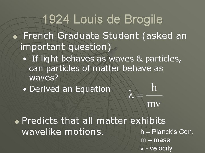1924 Louis de Brogile u French Graduate Student (asked an important question) • If