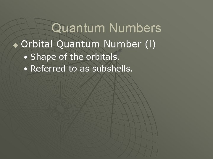 Quantum Numbers u Orbital Quantum Number (l) • Shape of the orbitals. • Referred