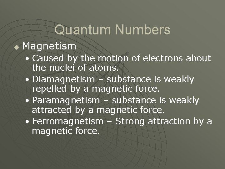 Quantum Numbers u Magnetism • Caused by the motion of electrons about the nuclei