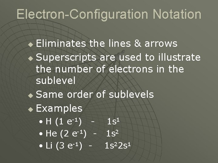 Electron-Configuration Notation Eliminates the lines & arrows u Superscripts are used to illustrate the