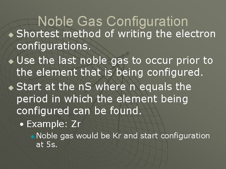 Noble Gas Configuration Shortest method of writing the electron configurations. u Use the last