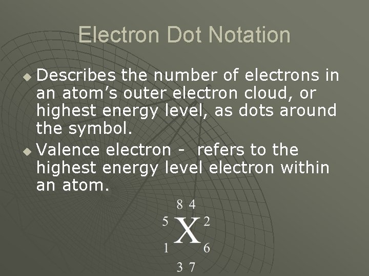 Electron Dot Notation Describes the number of electrons in an atom’s outer electron cloud,