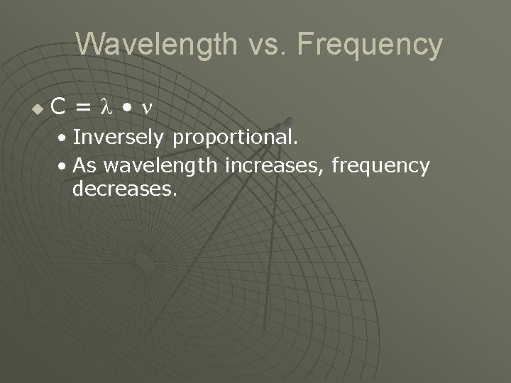 Wavelength vs. Frequency u C= • • Inversely proportional. • As wavelength increases, frequency