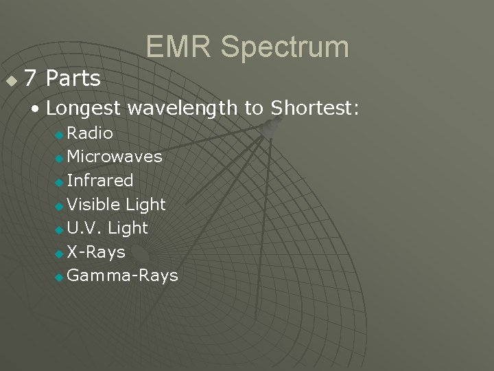 u 7 Parts EMR Spectrum • Longest wavelength to Shortest: Radio u Microwaves u