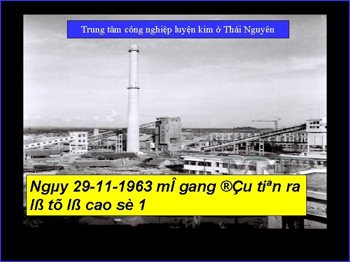 Trung tâm công nghiệp luyện kim ở Thái Nguyên Ngµy 29 -11 -1963 mÎ