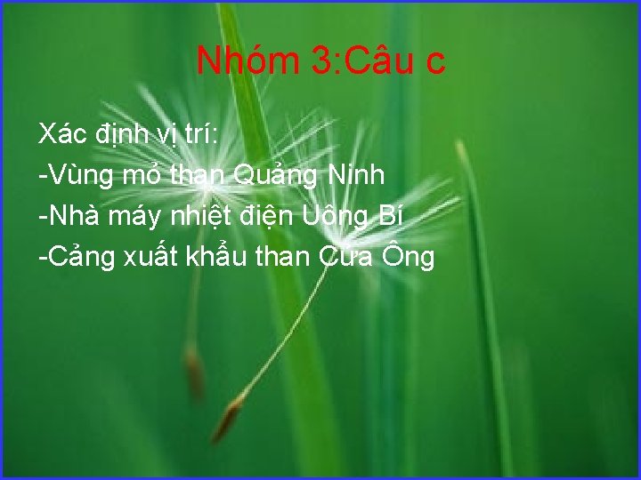 Nhóm 3: Câu c Xác định vị trí: Vùng mỏ than Quảng Ninh Nhà