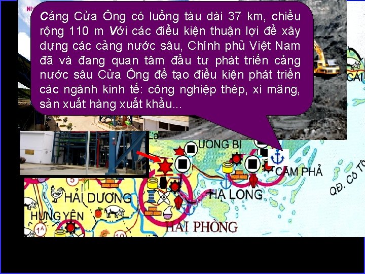 Cảng Cửa Ông có luồng tàu dài 37 km, chiều rộng 110 m Với