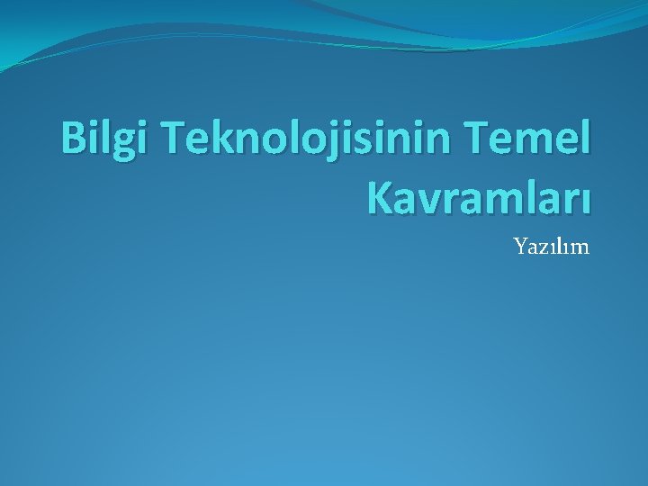 Bilgi Teknolojisinin Temel Kavramları Yazılım 