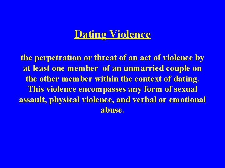 Dating Violence the perpetration or threat of an act of violence by at least
