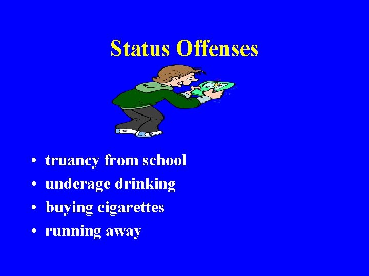 Status Offenses • • truancy from school underage drinking buying cigarettes running away 