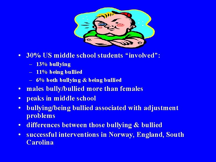  • 30% US middle school students “involved”: – 13% bullying – 11% being