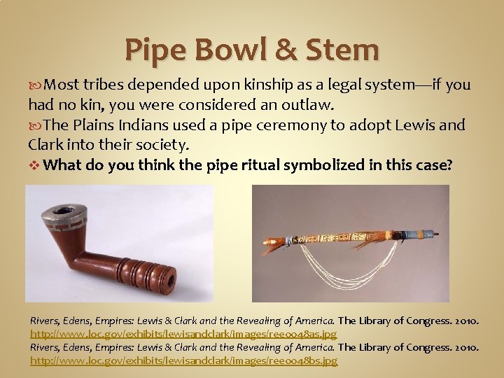 Pipe Bowl & Stem Most tribes depended upon kinship as a legal system—if you