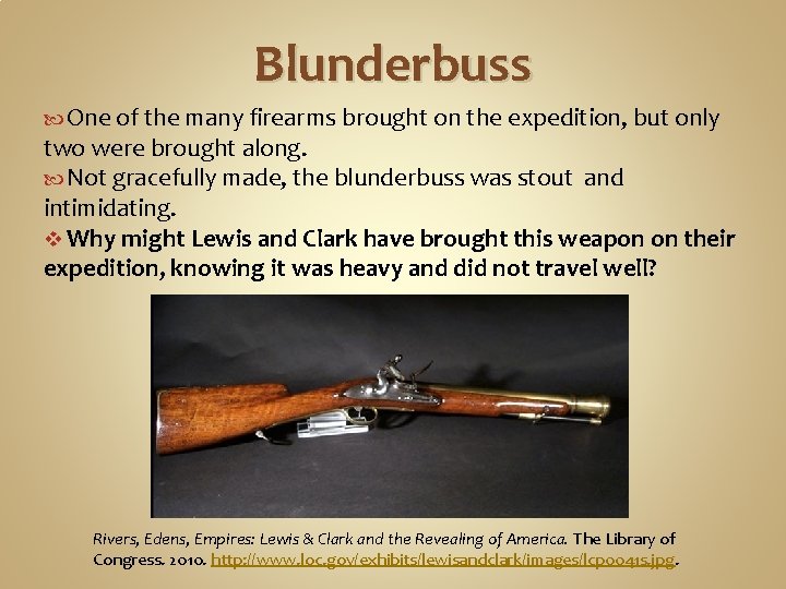 Blunderbuss One of the many firearms brought on the expedition, but only two were