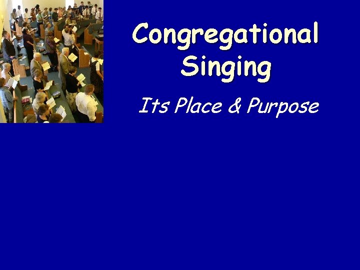 Congregational Singing Its Place & Purpose 