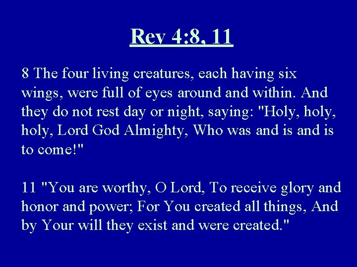 Rev 4: 8, 11 8 The four living creatures, each having six wings, were