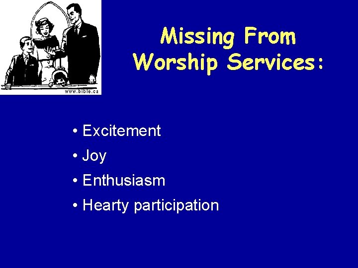 Missing From Worship Services: • Excitement • Joy • Enthusiasm • Hearty participation 