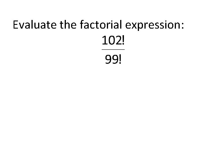 Evaluate the factorial expression: 