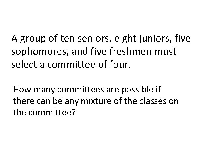 A group of ten seniors, eight juniors, five sophomores, and five freshmen must select