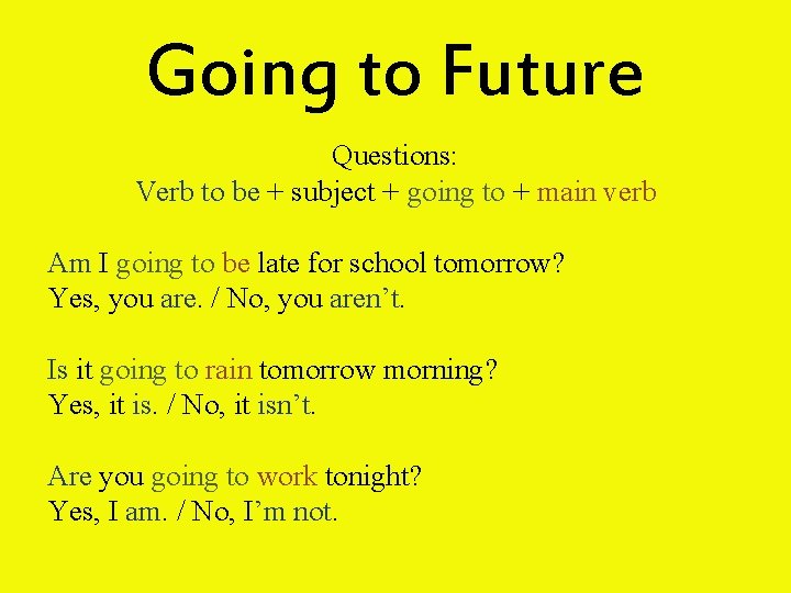 Going to Future Questions: Verb to be + subject + going to + main