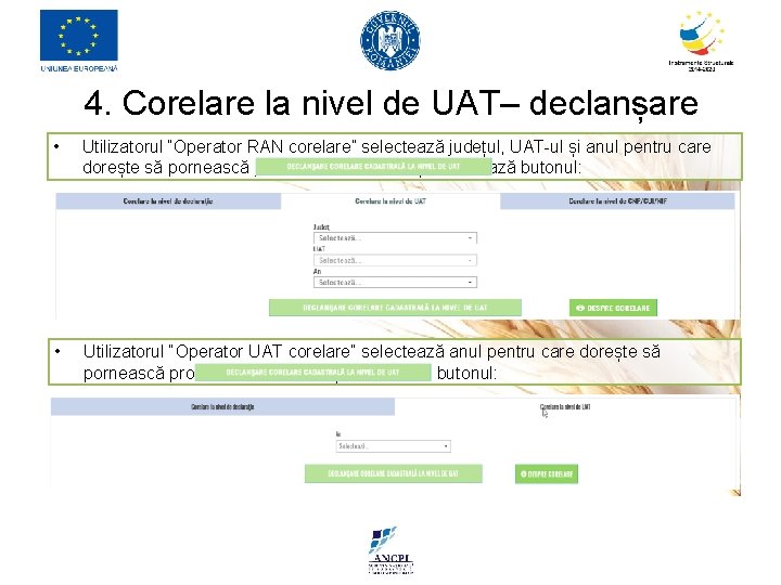 4. Corelare la nivel de UAT– declanșare • Utilizatorul “Operator RAN corelare” selectează județul,