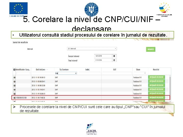 5. Corelare la nivel de CNP/CUI/NIF – declanșare • Utilizatorul consultă stadiul procesului de