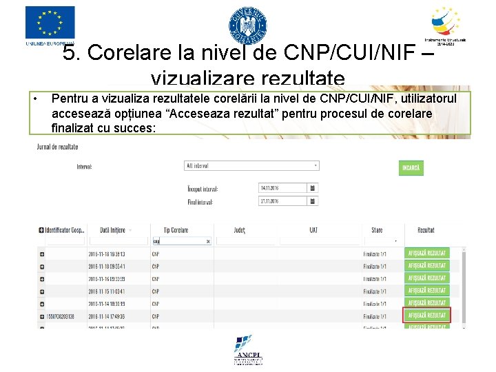 5. Corelare la nivel de CNP/CUI/NIF – vizualizare rezultate • Pentru a vizualiza rezultatele