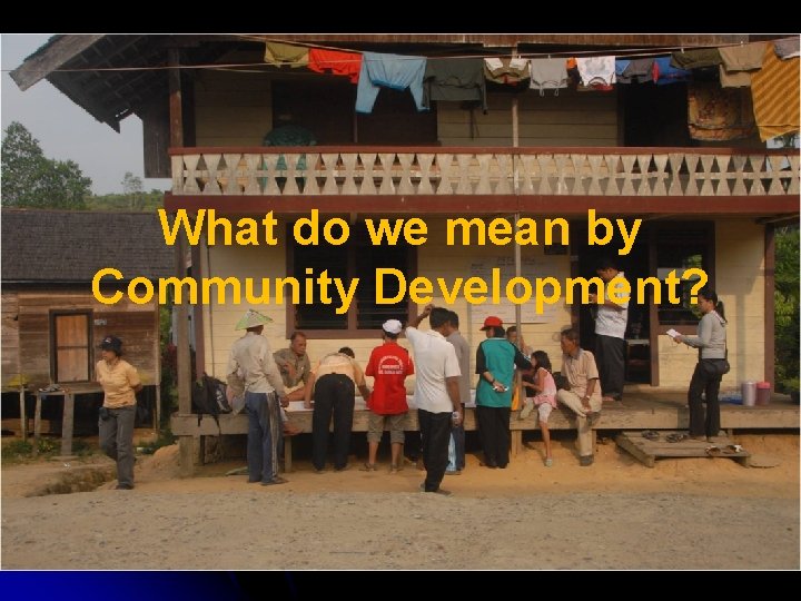 What do we mean by Community Development? 