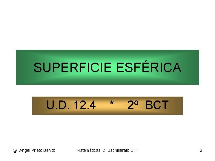 SUPERFICIE ESFÉRICA U. D. 12. 4 @ Angel Prieto Benito * 2º BCT Matemáticas