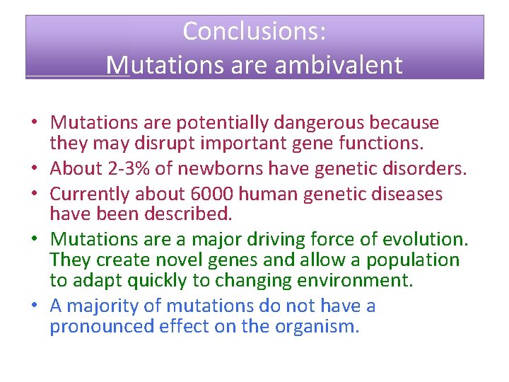 Conclusions: Mutations are ambivalent • Mutations are potentially dangerous because they may disrupt important