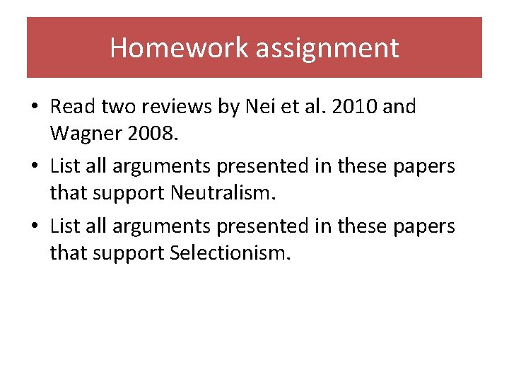 Homework assignment • Read two reviews by Nei et al. 2010 and Wagner 2008.
