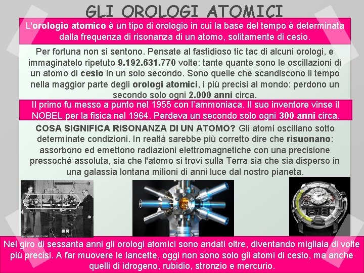 GLI OROLOGI ATOMICI L'orologio atomico è un tipo di orologio in cui la base