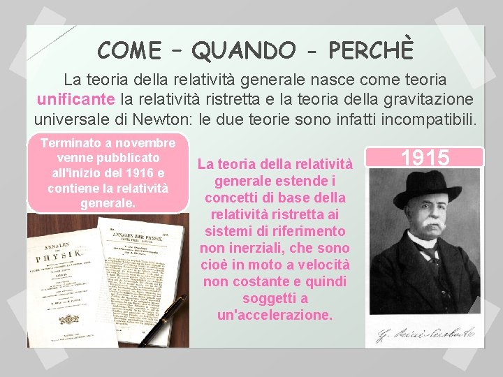 COME – QUANDO - PERCHÈ La teoria della relatività generale nasce come teoria unificante