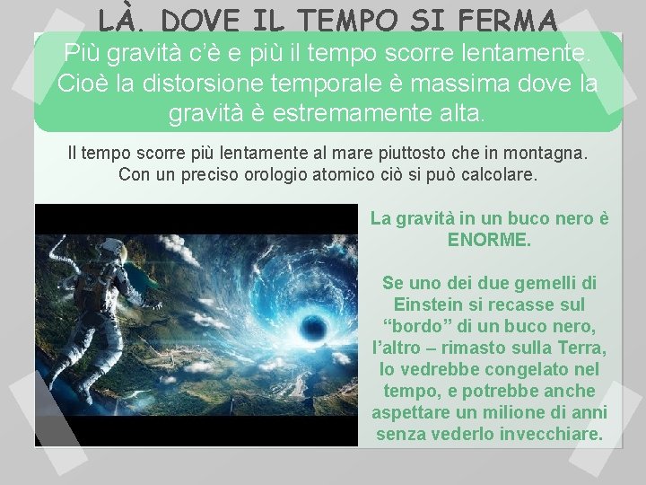 LÀ, DOVE IL TEMPO SI FERMA Più gravità c’è e più il tempo scorre