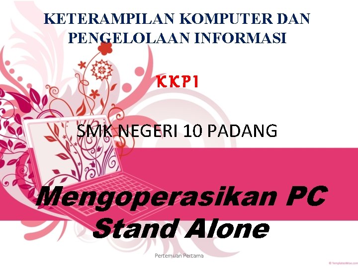 KETERAMPILAN KOMPUTER DAN PENGELOLAAN INFORMASI KKPI SMK NEGERI 10 PADANG Mengoperasikan PC Stand Alone