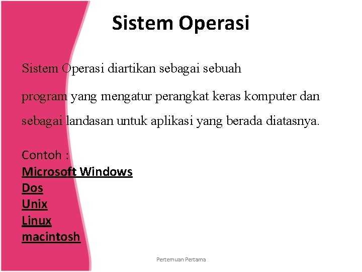 Sistem Operasi diartikan sebagai sebuah program yang mengatur perangkat keras komputer dan sebagai landasan