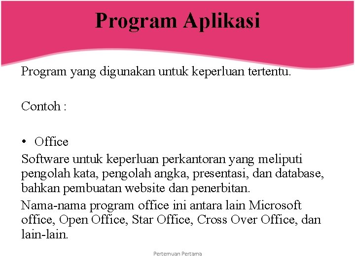 Program Aplikasi Program yang digunakan untuk keperluan tertentu. Contoh : • Office Software untuk