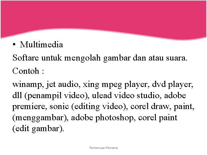  • Multimedia Softare untuk mengolah gambar dan atau suara. Contoh : winamp, jet