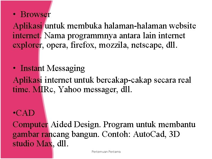  • Browser Aplikasi untuk membuka halaman-halaman website internet. Nama programmnya antara lain internet