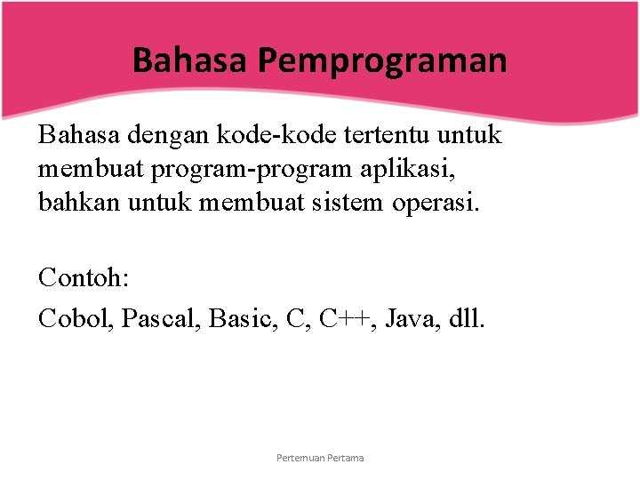 Bahasa Pemprograman Bahasa dengan kode-kode tertentu untuk membuat program-program aplikasi, bahkan untuk membuat sistem