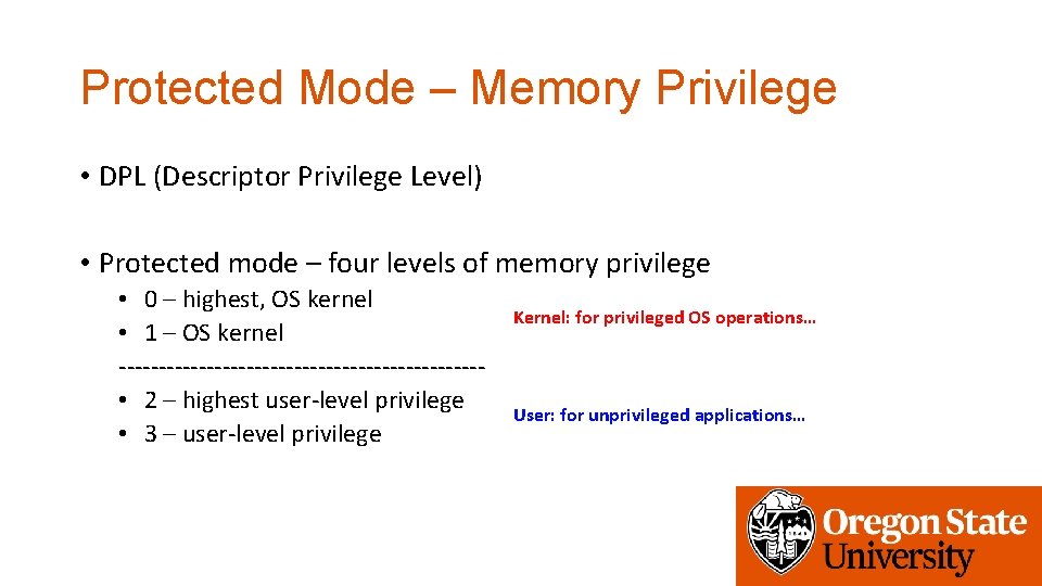 Protected Mode – Memory Privilege • DPL (Descriptor Privilege Level) • Protected mode –