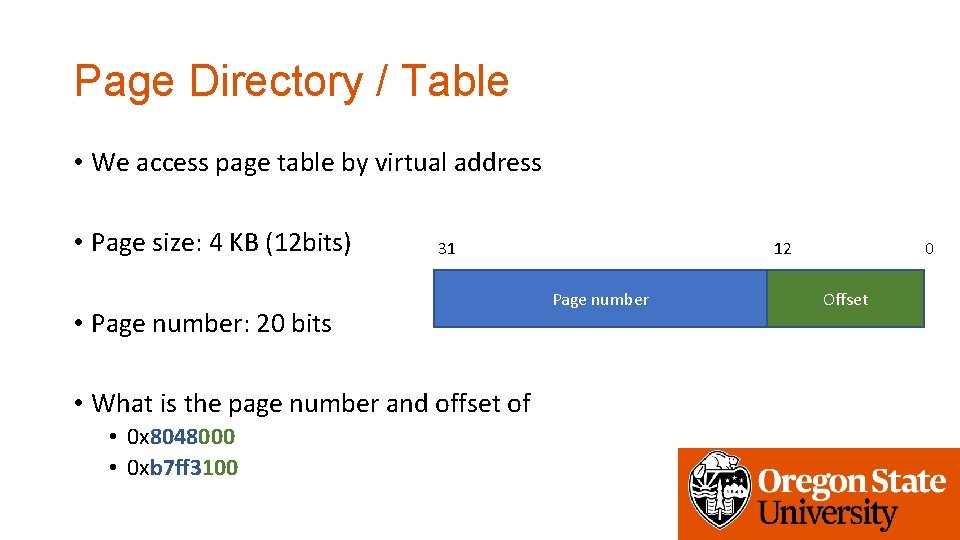 Page Directory / Table • We access page table by virtual address • Page