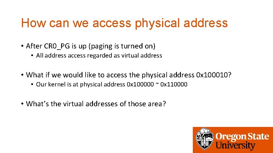 How can we access physical address • After CR 0_PG is up (paging is