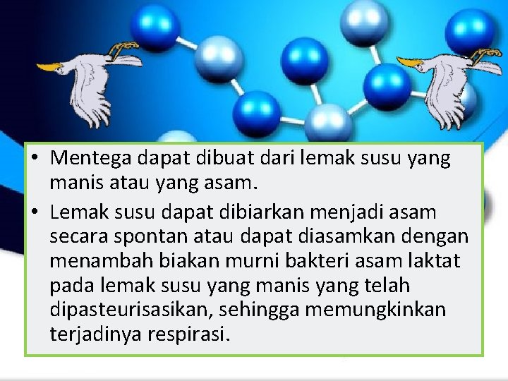  • Mentega dapat dibuat dari lemak susu yang manis atau yang asam. •