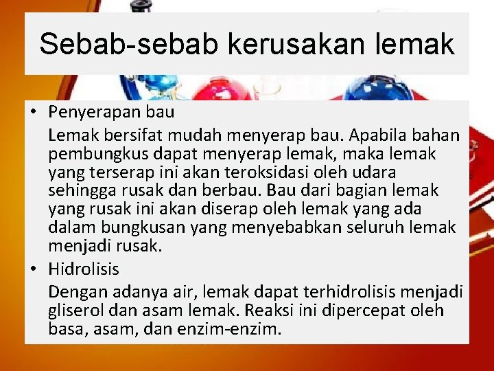 Sebab-sebab kerusakan lemak • Penyerapan bau Lemak bersifat mudah menyerap bau. Apabila bahan pembungkus