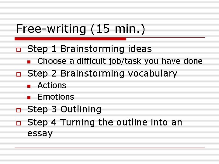 Free-writing (15 min. ) o Step 1 Brainstorming ideas n o Step 2 Brainstorming