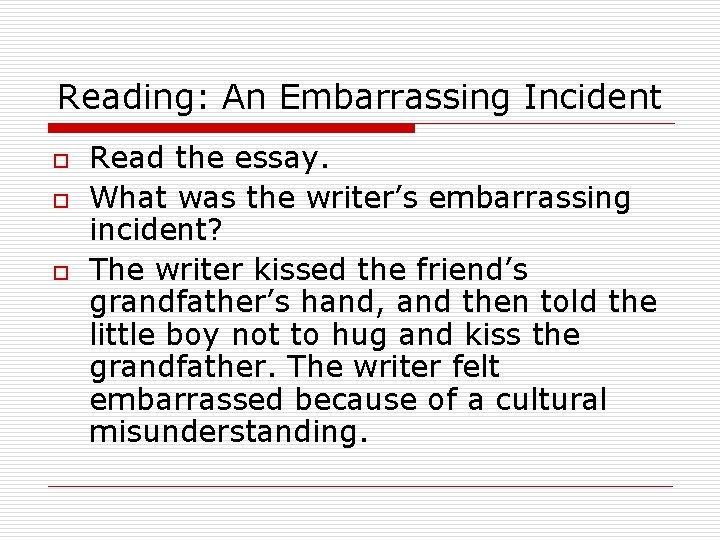 Reading: An Embarrassing Incident o o o Read the essay. What was the writer’s