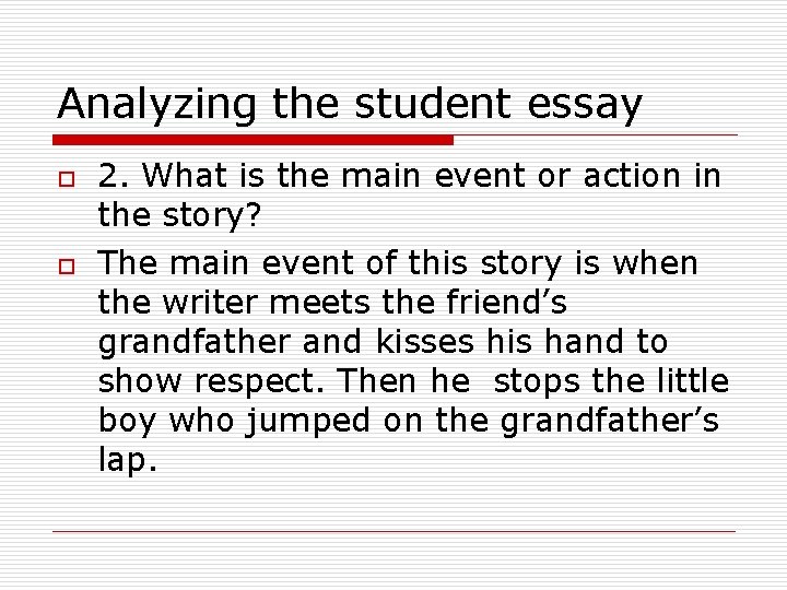 Analyzing the student essay o o 2. What is the main event or action